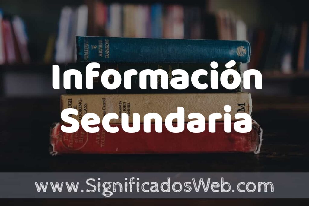 Concepto de Información Secundaria ▶️¿Que es? Definición, Significado y EJEMPLOS