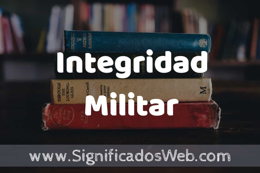 Concepto de Integridad Militar ▶️¿Que es? Definición, Significado y EJEMPLOS
