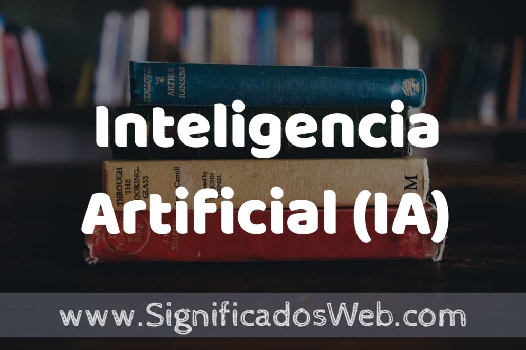 Concepto de Inteligencia Artificial (IA) ▶️¿Que es? Definición, Significado y EJEMPLOS