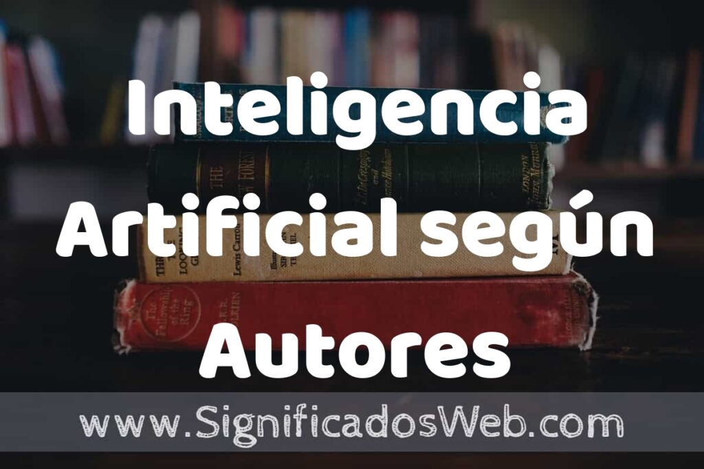 Concepto de Inteligencia Artificial según Autores ▶️¿Que es? Definición, Significado y EJEMPLOS