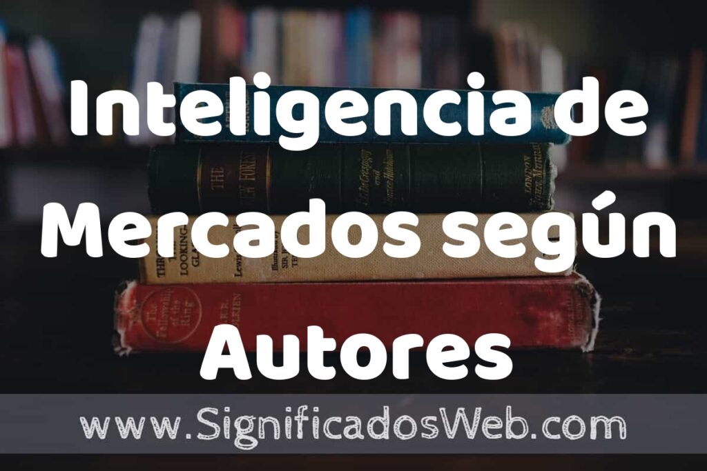 Concepto de Inteligencia de Mercados según Autores ▶️¿Que es? Definición, Significado y EJEMPLOS