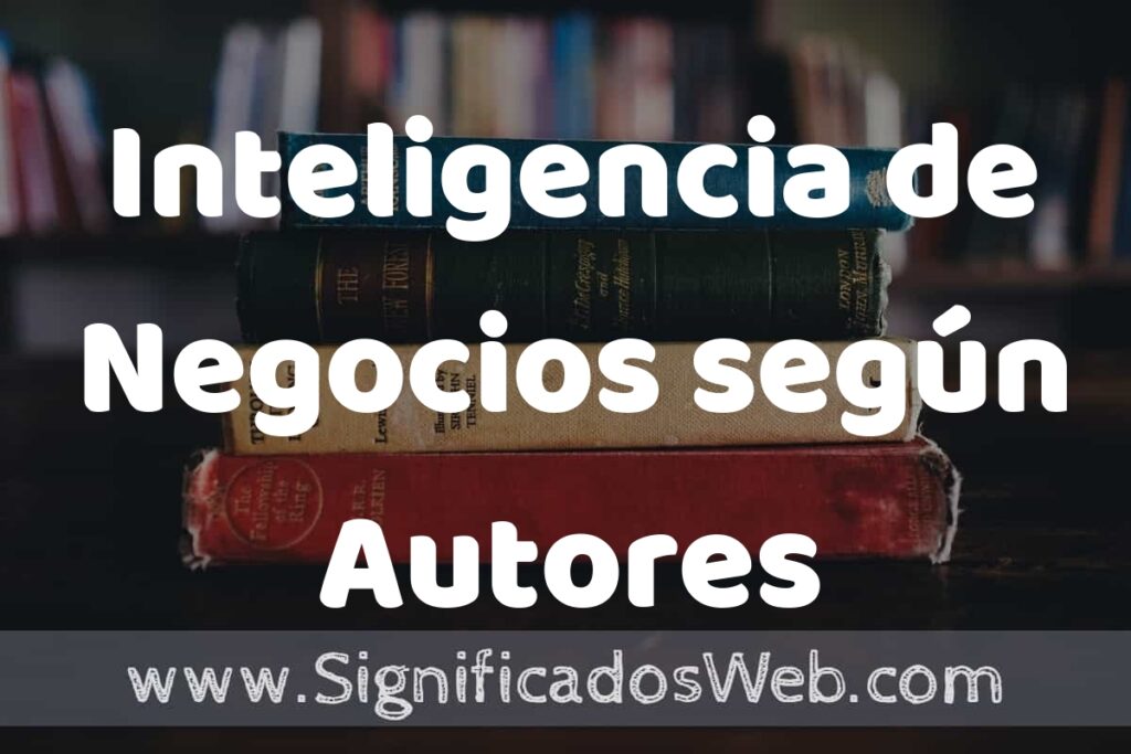 Concepto de Inteligencia de Negocios según Autores ▶️¿Que es? Definición, Significado y EJEMPLOS