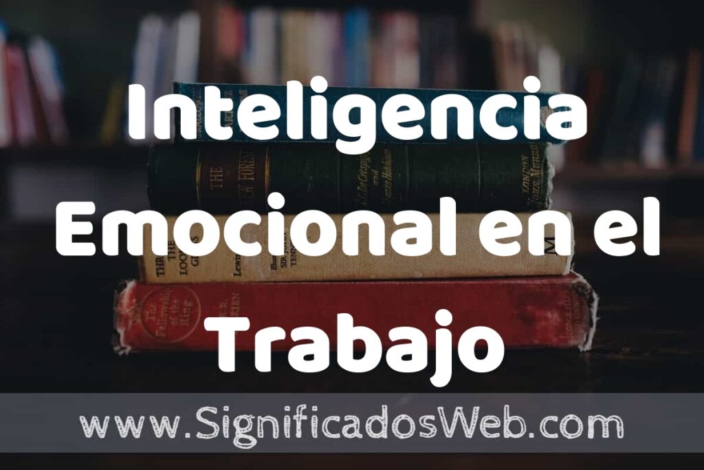 Concepto de Inteligencia Emocional en el Trabajo ▶️¿Que es? Definición, Significado y EJEMPLOS
