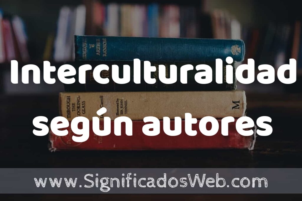 Concepto de Interculturalidad según autores ▶️¿Que es? Definición, Significado y EJEMPLOS