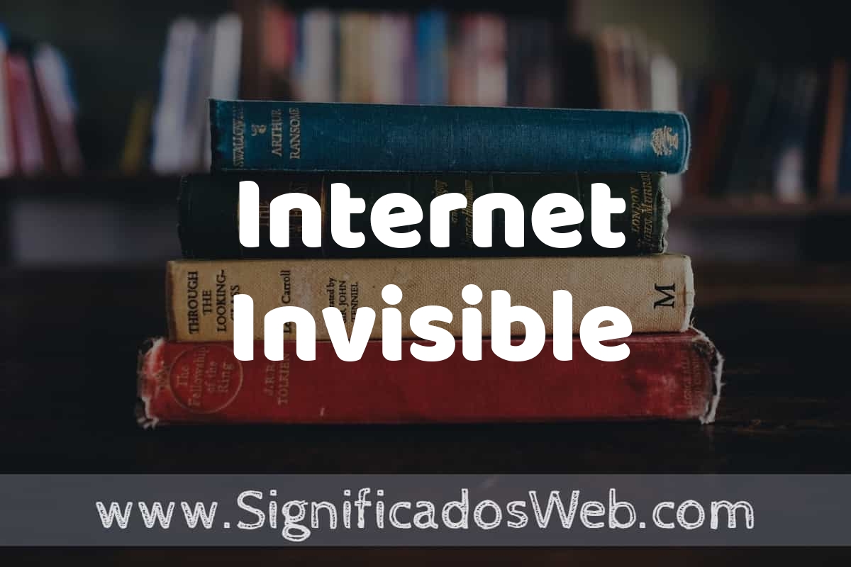 Concepto de Internet Invisible ️¿Que es? Definición, Significado y EJEMPLOS