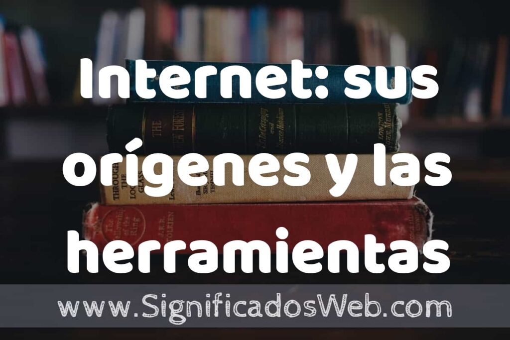 Concepto de Internet: sus orígenes y las herramientas necesarias para tener acceso a