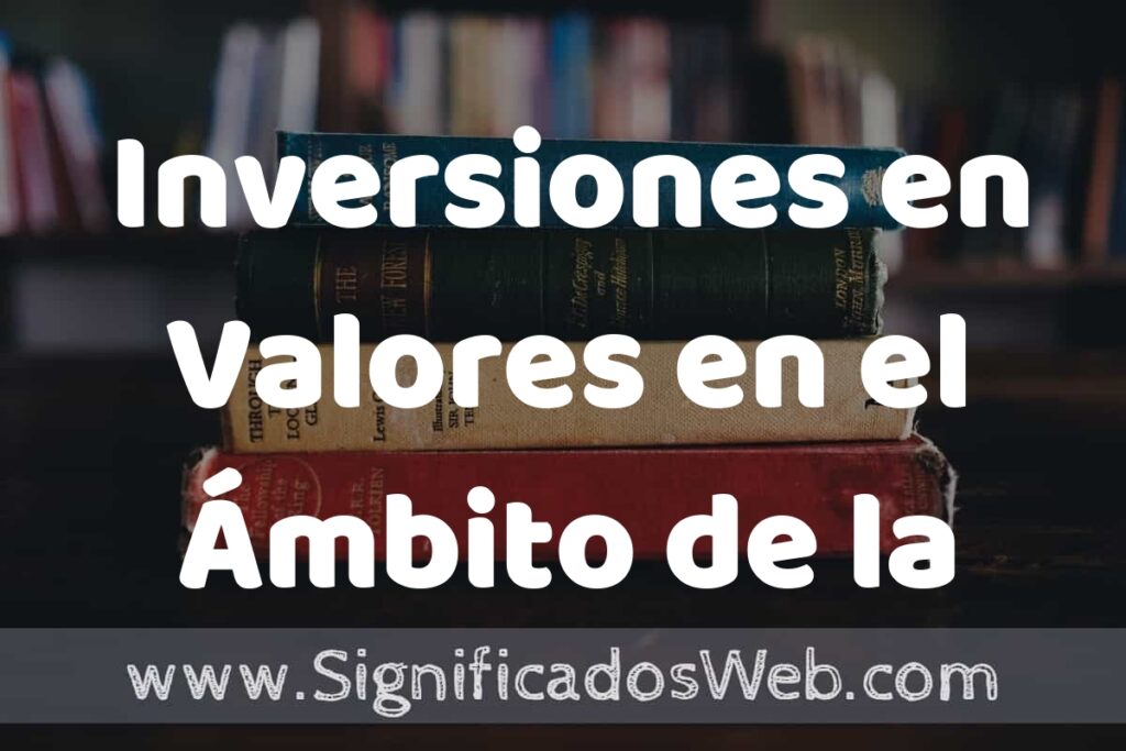 Concepto de Inversiones en Valores en el Ámbito de la Contabilidad ▶️¿Que es?