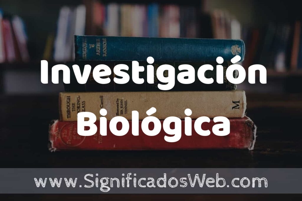 Concepto de Investigación Biológica ▶️¿Que es? Definición, Significado y EJEMPLOS
