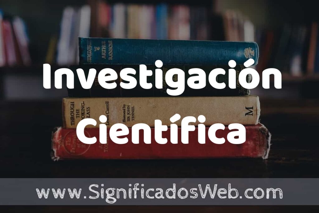 Concepto de Investigación Científica ▶️¿Que es? Definición, Significado y EJEMPLOS