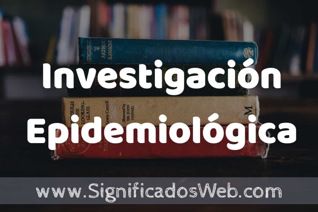 Concepto de Investigación Epidemiológica ▶️¿Que es? Definición, Significado y EJEMPLOS
