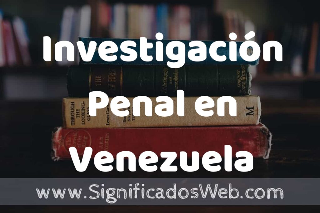 Concepto de Investigación Penal en Venezuela ▶️¿Que es? Definición, Significado y EJEMPLOS