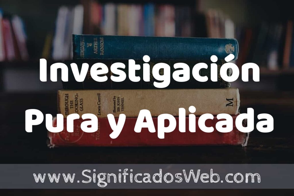 Concepto de Investigación Pura y Aplicada ▶️¿Que es? Definición, Significado y EJEMPLOS