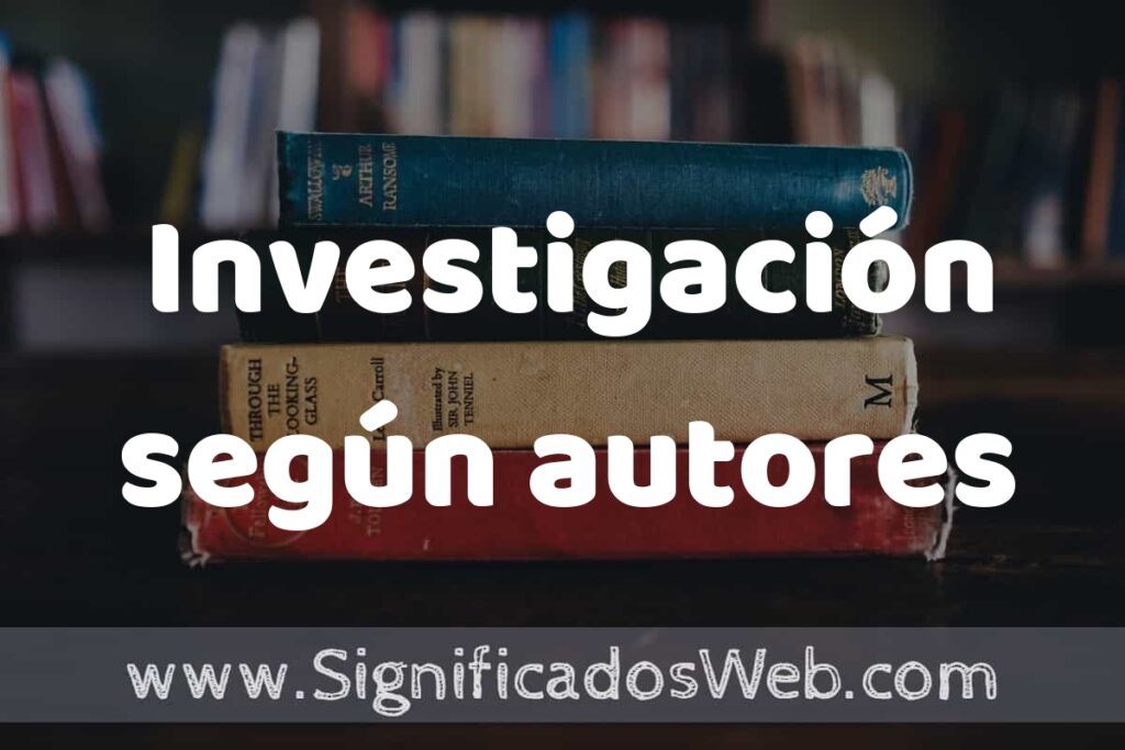 Concepto de Investigación según autores ▶️¿Que es? Definición, Significado y EJEMPLOS