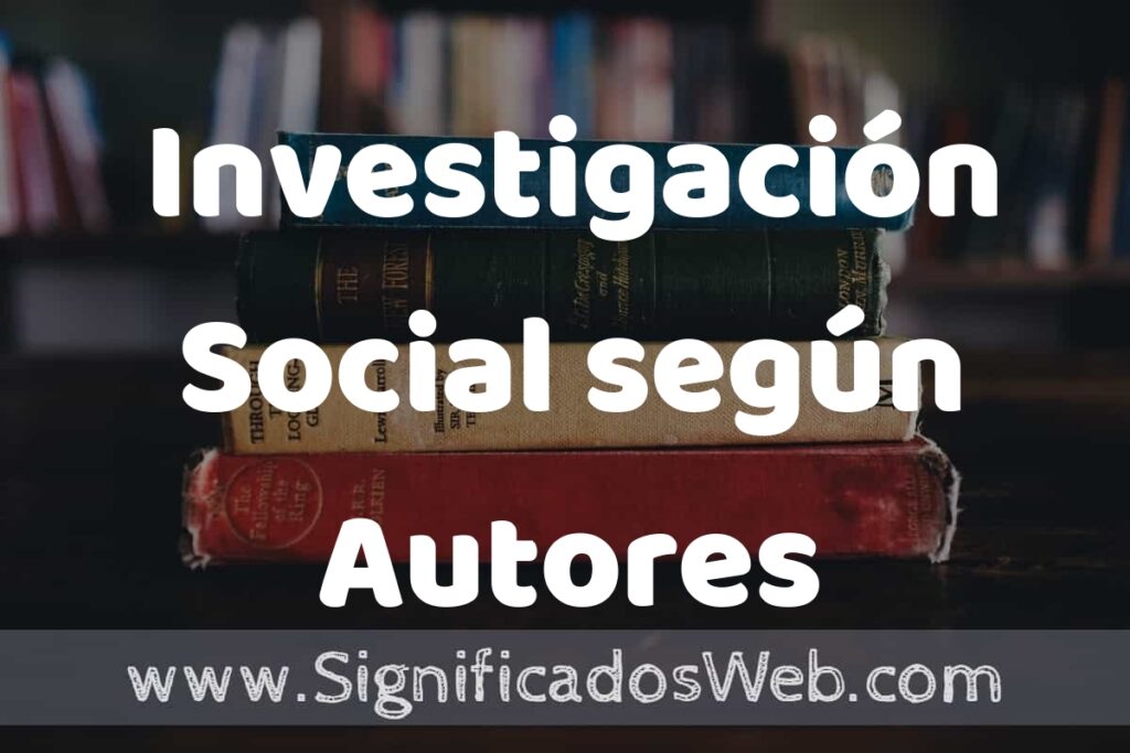 Concepto de Investigación Social según Autores ▶️¿Que es? Definición, Significado y EJEMPLOS