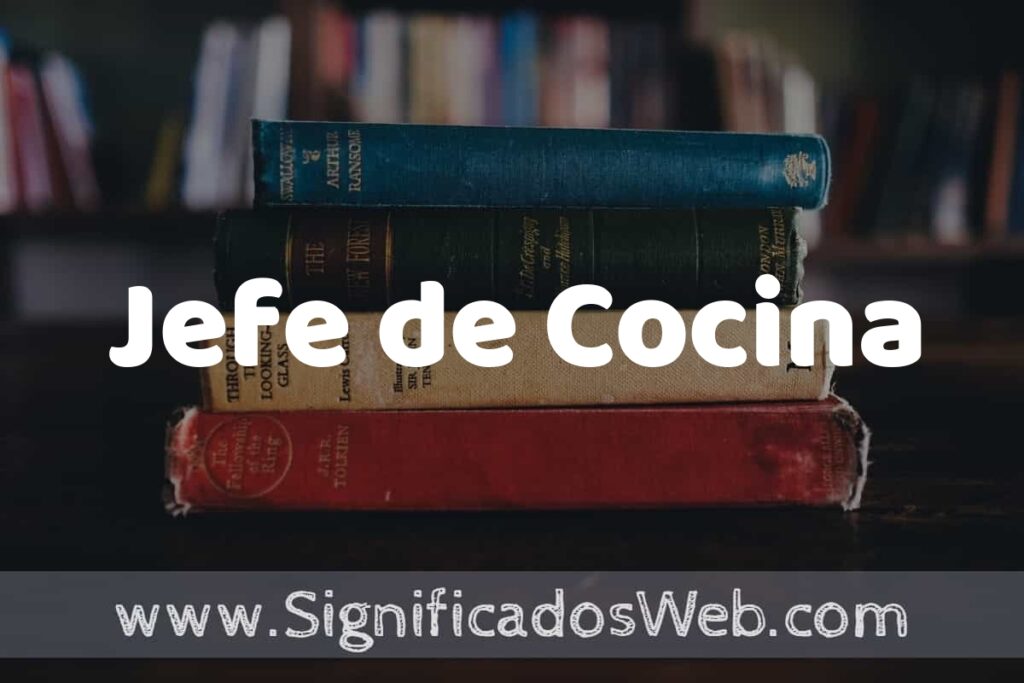 Concepto de Jefe de Cocina ▶️¿Que es? Definición, Significado y EJEMPLOS