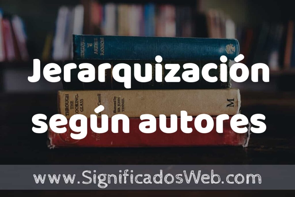 Concepto de Jerarquización según autores ▶️¿Que es? Definición, Significado y EJEMPLOS