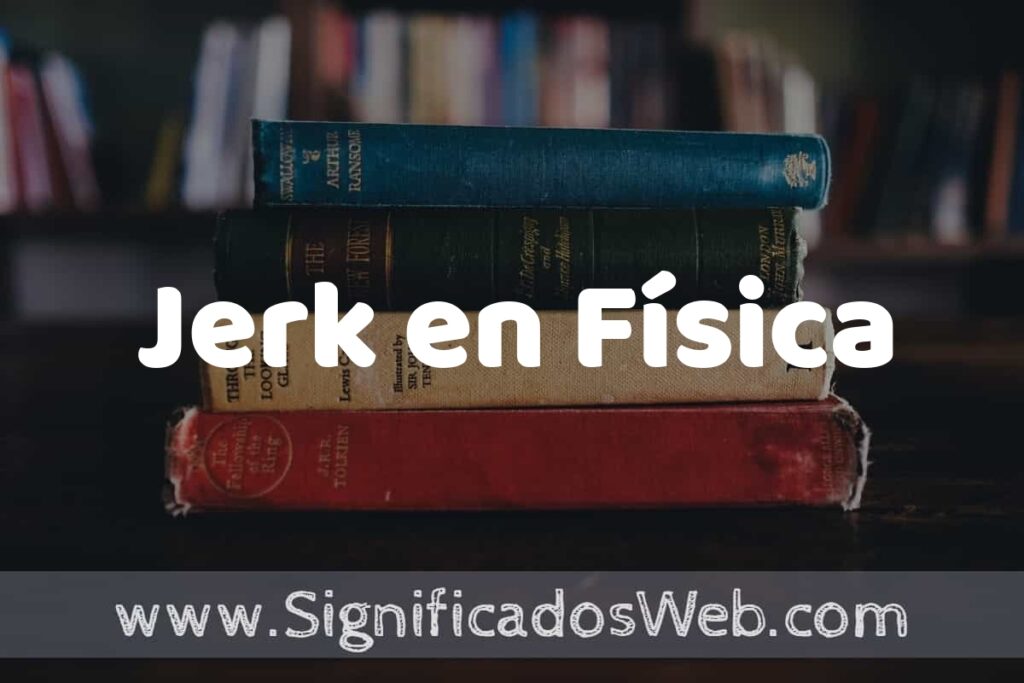 Concepto de Jerk en Física ▶️¿Que es? Definición, Significado y EJEMPLOS