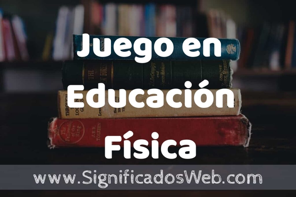 Concepto de Juego en Educación Física ▶️¿Que es? Definición, Significado y EJEMPLOS
