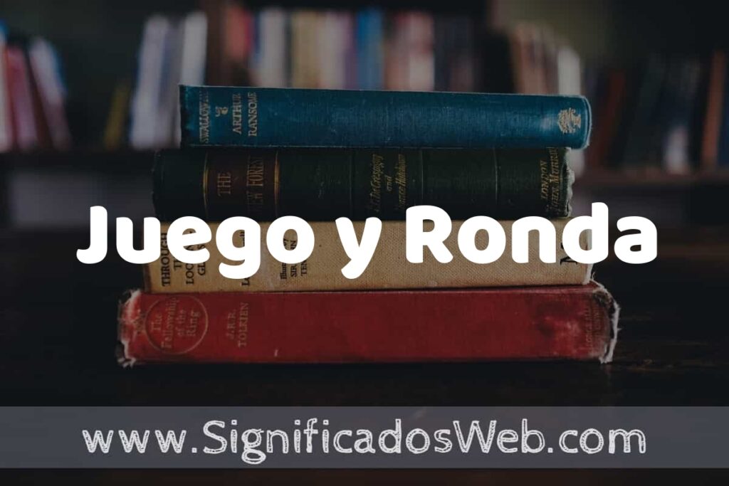 Concepto de Juego y Ronda ▶️¿Que es? Definición, Significado y EJEMPLOS