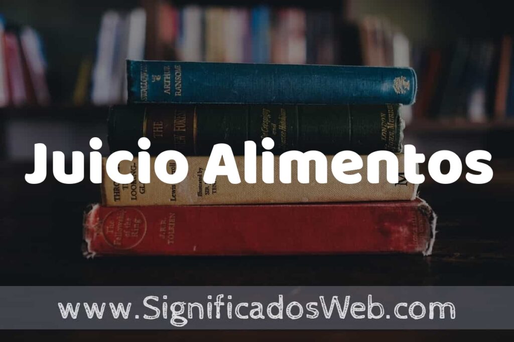 Concepto de Juicio Alimentos ▶️¿Que es? Definición, Significado y EJEMPLOS