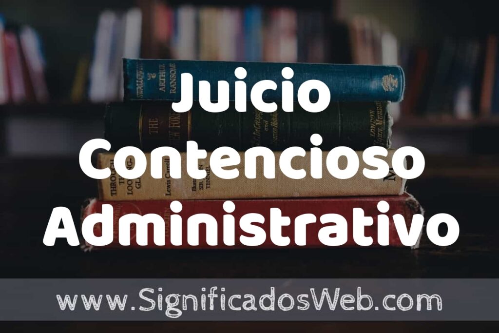 Concepto de Juicio Contencioso Administrativo ▶️¿Que es? Definición, Significado y EJEMPLOS