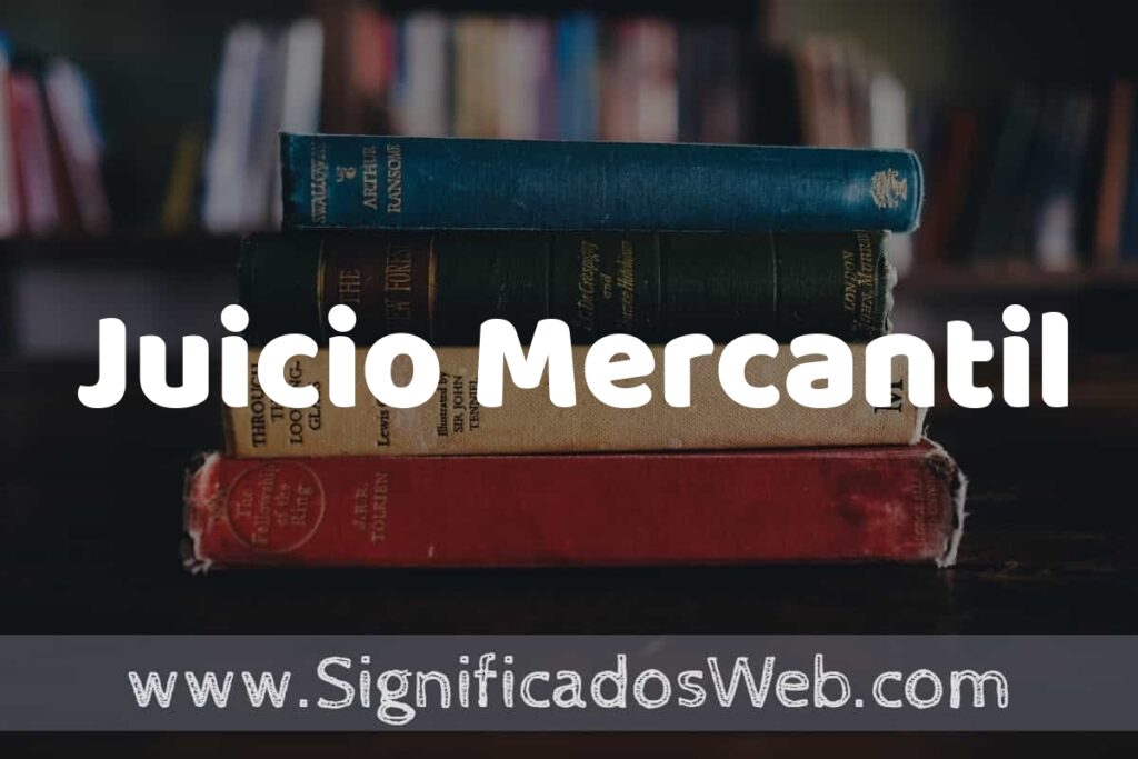 Concepto de Juicio Mercantil ▶️¿Que es? Definición, Significado y EJEMPLOS