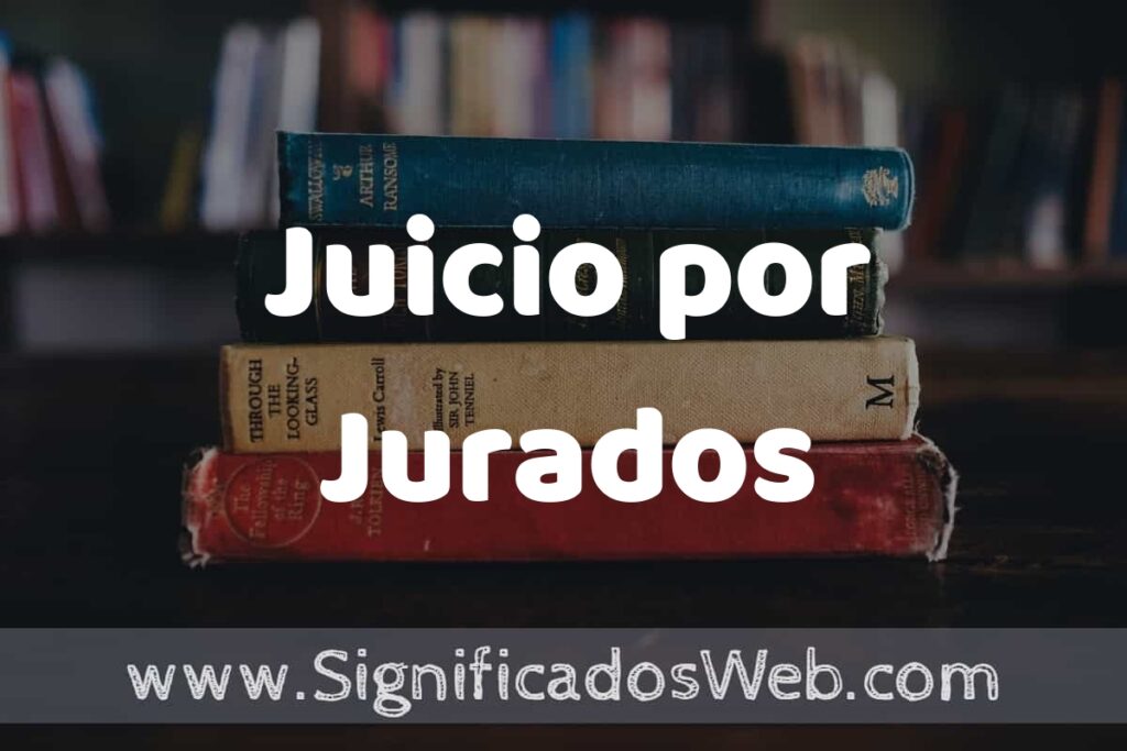 Concepto de Juicio por Jurados ▶️¿Que es? Definición, Significado y EJEMPLOS