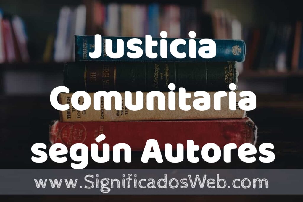 Concepto de Justicia Comunitaria según Autores ▶️¿Que es? Definición, Significado y EJEMPLOS