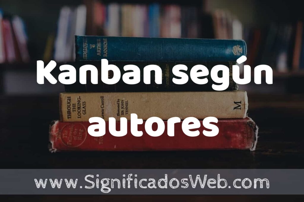 Concepto de Kanban según autores ▶️¿Que es? Definición, Significado y EJEMPLOS