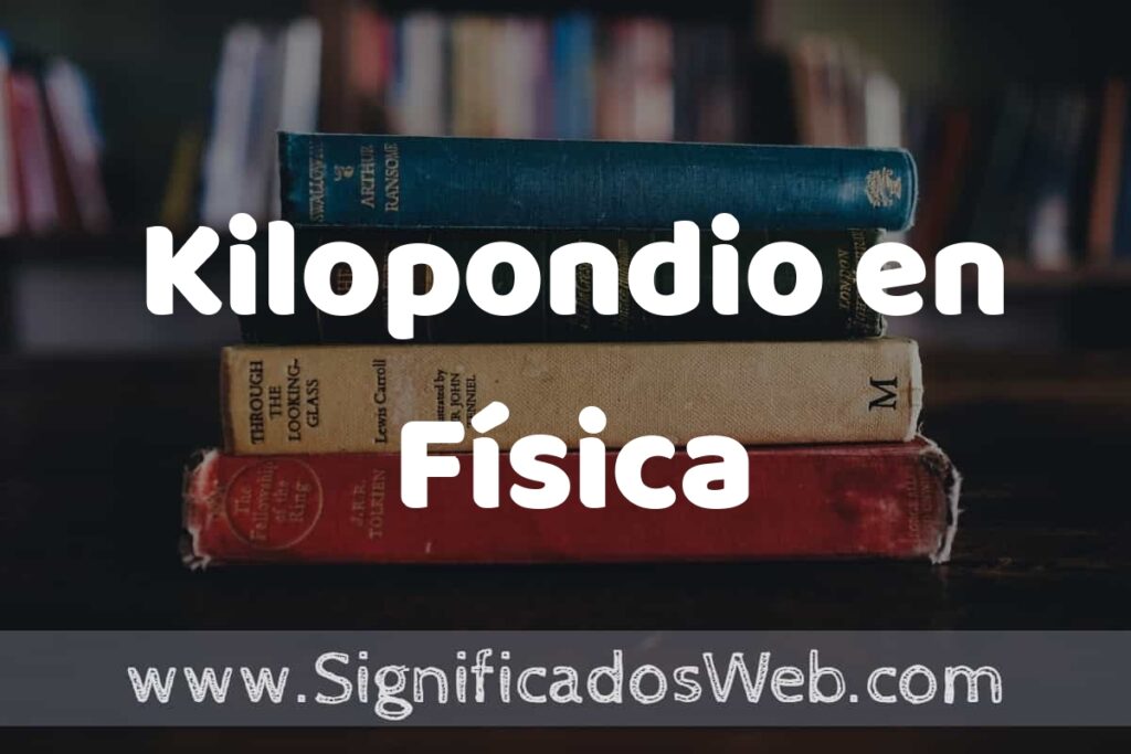 Concepto de Kilopondio en Física ▶️¿Que es? Definición, Significado y EJEMPLOS