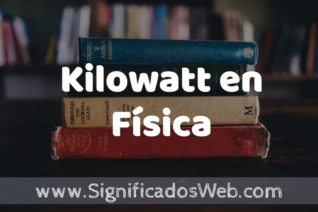 Concepto de Kilowatt en Física ▶️¿Que es? Definición, Significado y EJEMPLOS