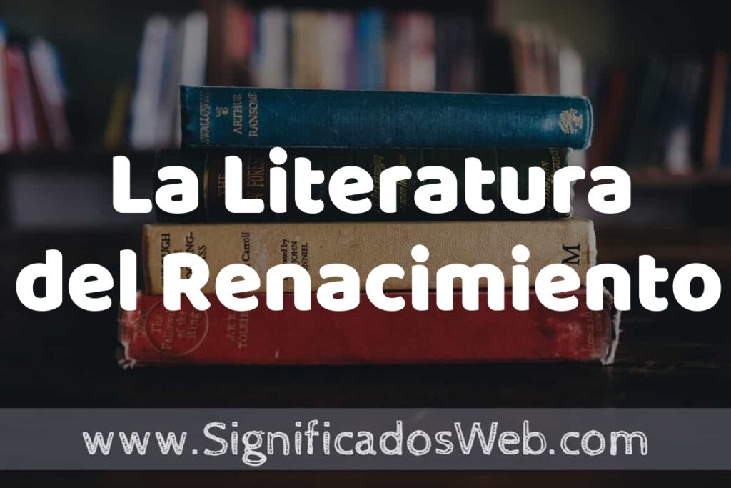 Concepto de La Literatura del Renacimiento ▶️¿Que es? Definición, Significado y EJEMPLOS