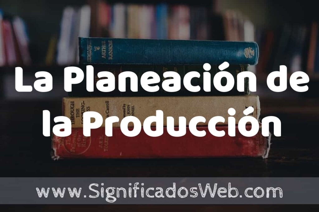 Concepto de La Planeación de la Producción ▶️¿Que es? Definición, Significado y EJEMPLOS
