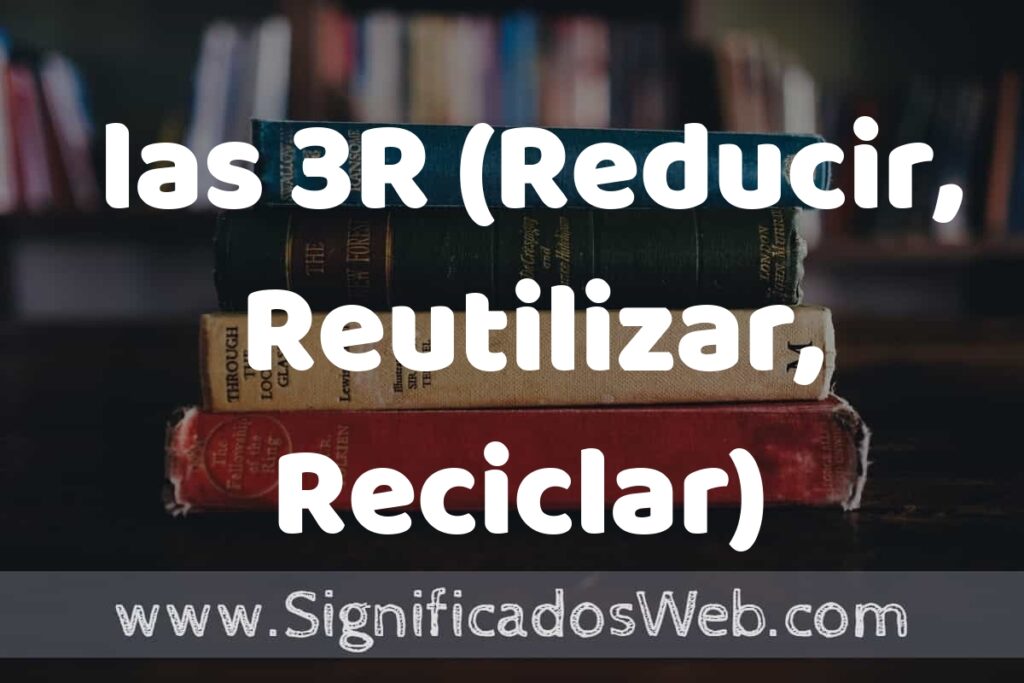 Concepto de las 3R (Reducir, Reutilizar, Reciclar) ▶️¿Que es? Definición, Significado y EJEMPLOS