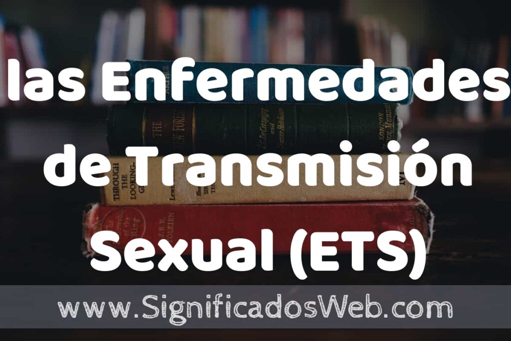 Concepto de las Enfermedades de Transmisión Sexual (ETS) ▶️¿Que es? Definición, Significado y