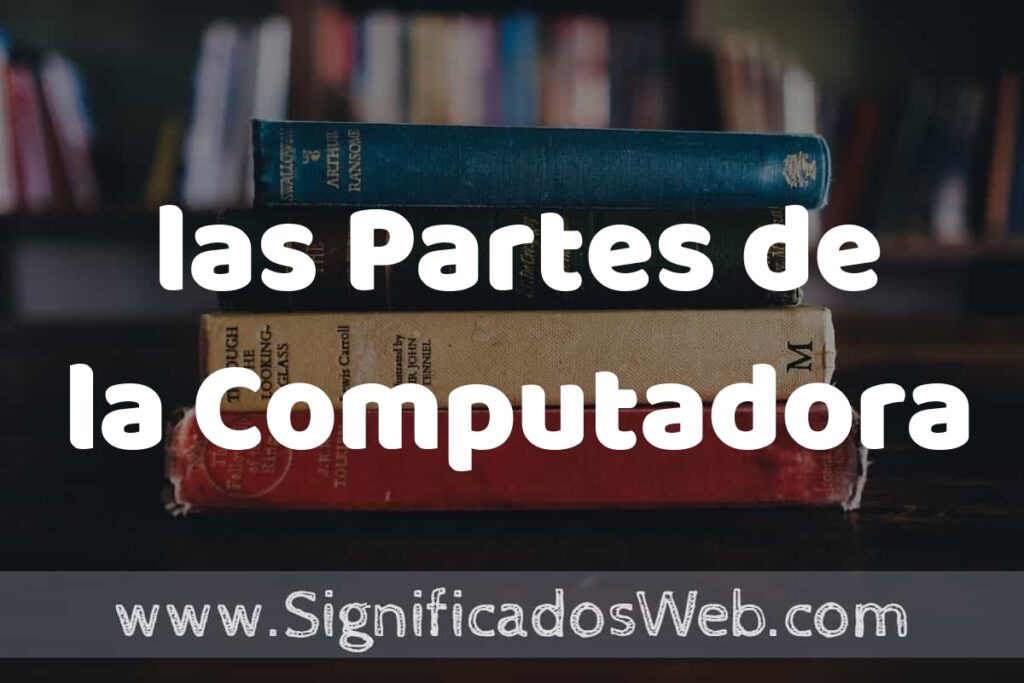 Concepto de las Partes de la Computadora ▶️¿Que es? Definición, Significado y EJEMPLOS