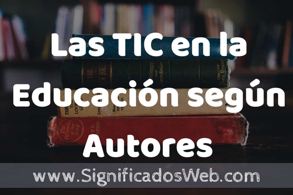 Concepto de Las TIC en la Educación según Autores ▶️¿Que es? Definición, Significado