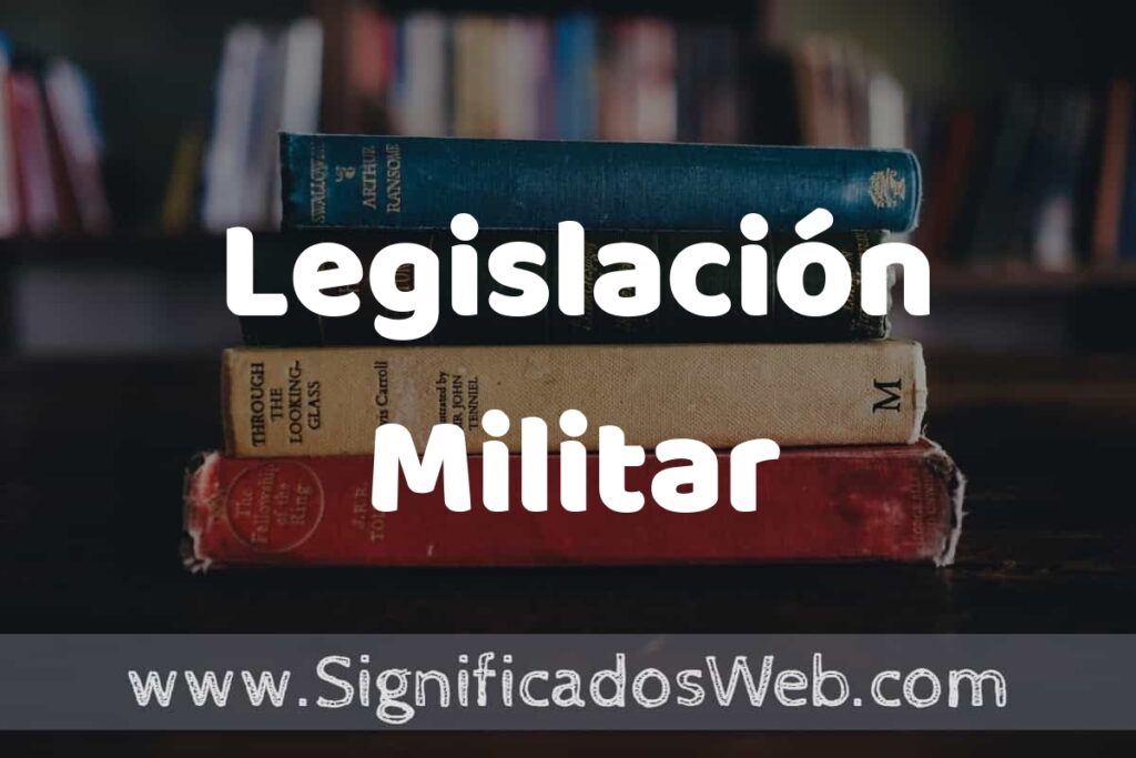 Concepto de Legislación Militar ▶️¿Que es? Definición, Significado y EJEMPLOS