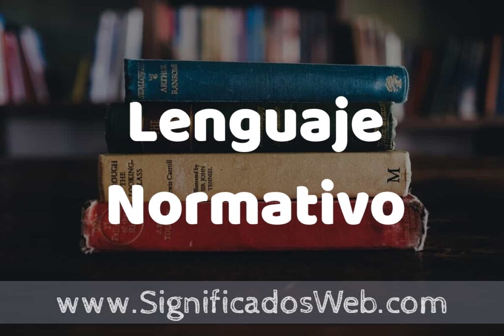 Concepto de Lenguaje Normativo ▶️¿Que es? Definición, Significado y EJEMPLOS
