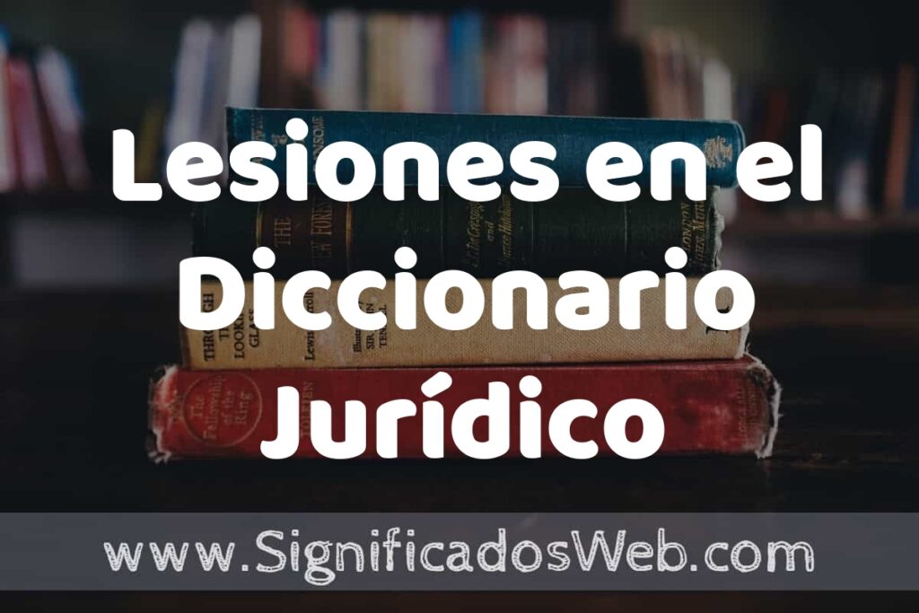 Concepto de Lesiones en el Diccionario Jurídico ▶️¿Que es? Definición, Significado y EJEMPLOS