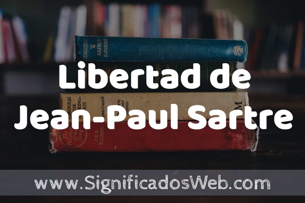 Concepto de Libertad de Jean-Paul Sartre ▶️¿Que es? Definición, Significado y EJEMPLOS