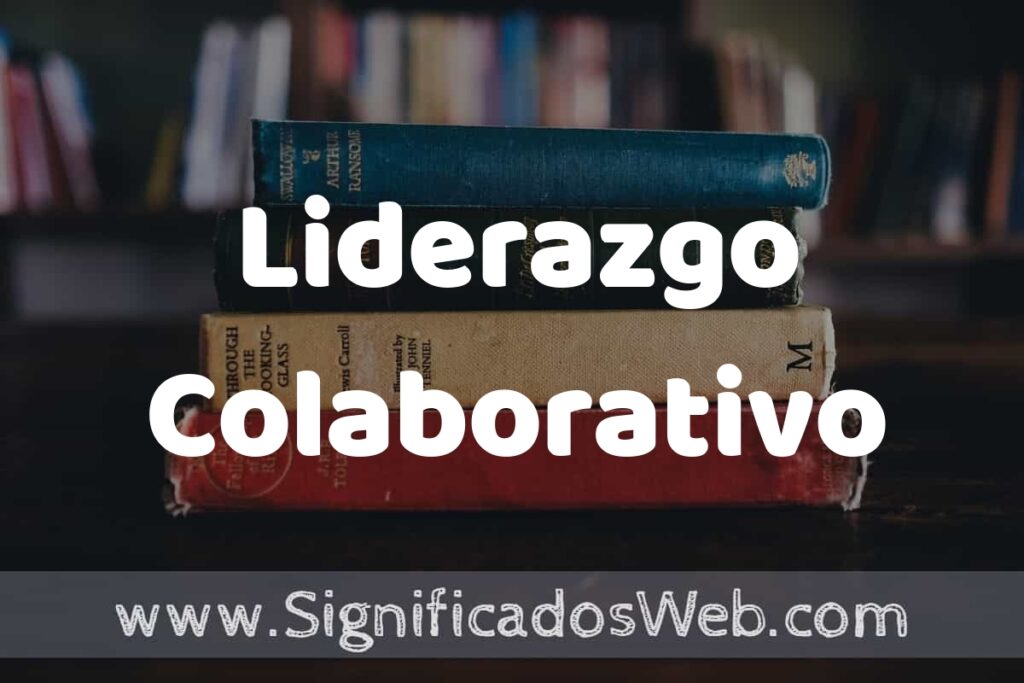 Concepto de Liderazgo Colaborativo ▶️¿Que es? Definición, Significado y EJEMPLOS
