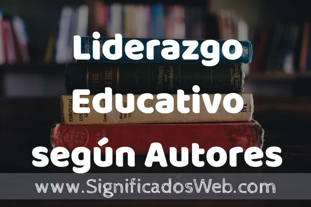 Concepto de Liderazgo Educativo según Autores ▶️¿Que es? Definición, Significado y EJEMPLOS
