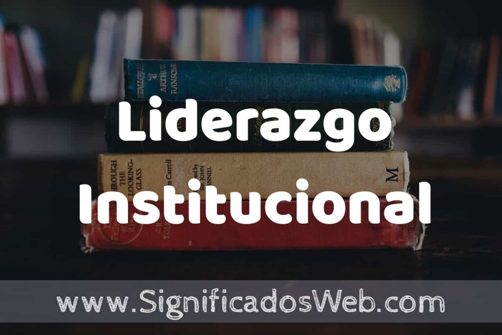 Concepto de Liderazgo Institucional ▶️¿Que es? Definición, Significado y EJEMPLOS
