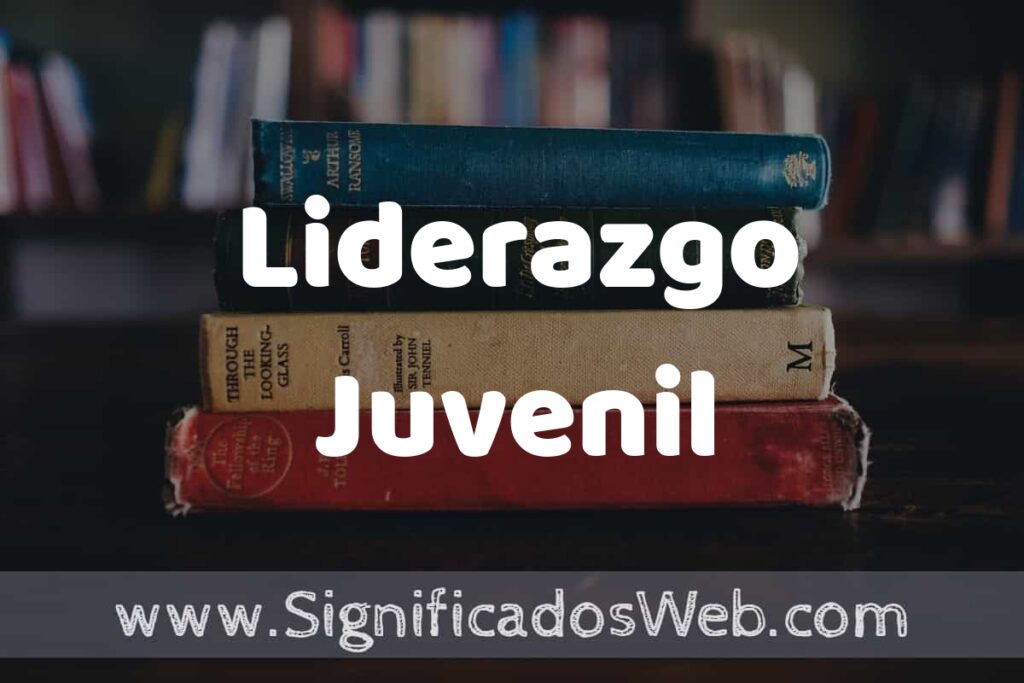 Concepto de Liderazgo Juvenil ▶️¿Que es? Definición, Significado y EJEMPLOS