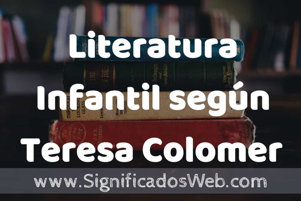 Concepto de Literatura Infantil según Teresa Colomer ▶️¿Que es? Definición, Significado y EJEMPLOS