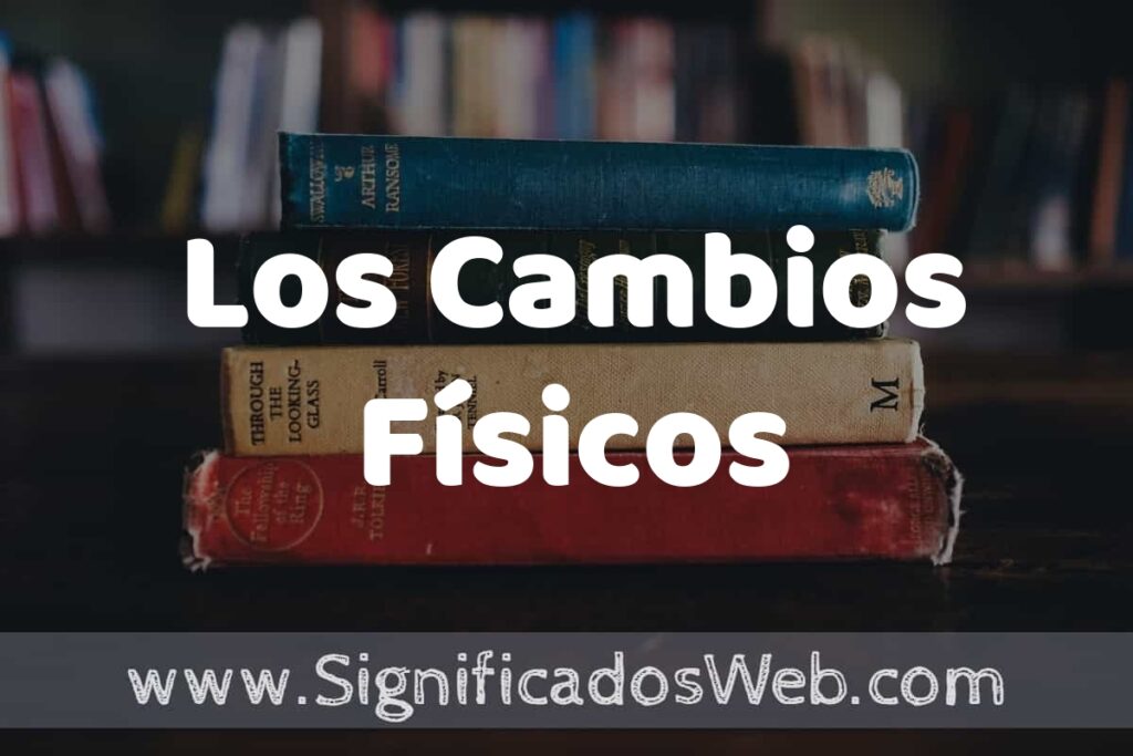 Concepto de Los Cambios Físicos ▶️¿Que es? Definición, Significado y EJEMPLOS