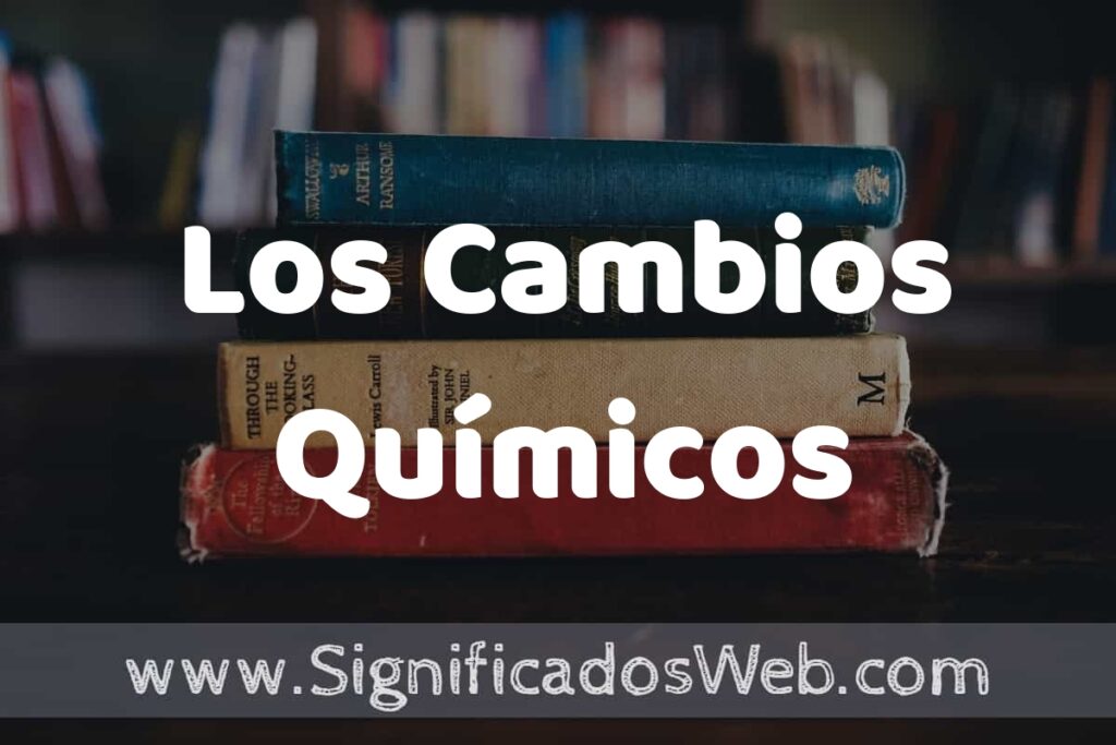 Concepto de Los Cambios Químicos ▶️¿Que es? Definición, Significado y EJEMPLOS