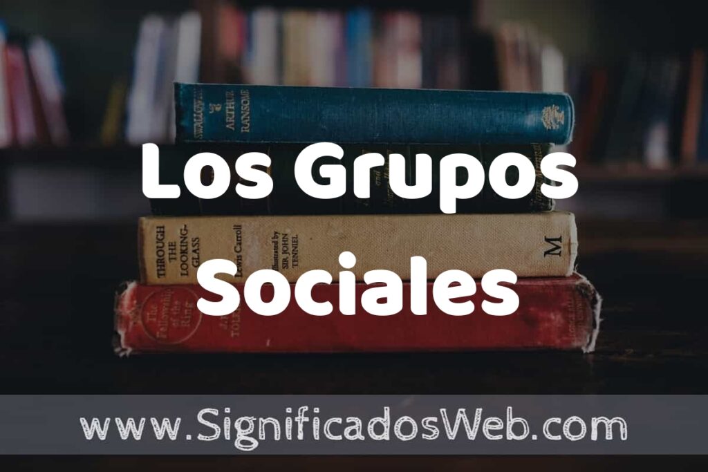 Concepto de Los Grupos Sociales ▶️¿Que es? Definición, Significado y EJEMPLOS