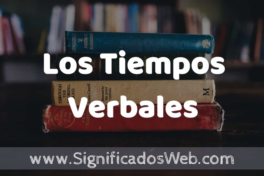 Concepto de Los Tiempos Verbales ▶️¿Que es? Definición, Significado y EJEMPLOS